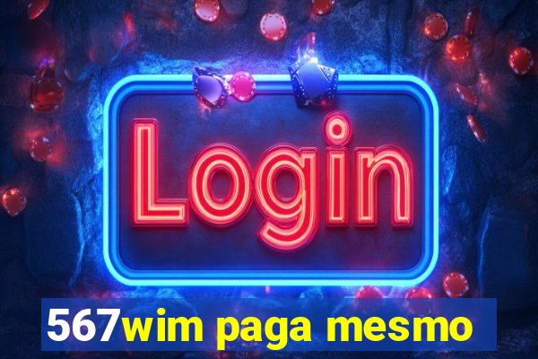 567wim paga mesmo